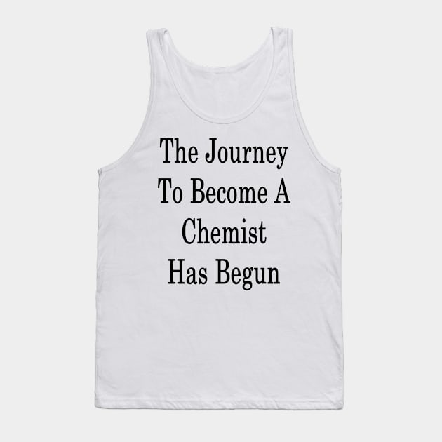 The Journey To Become A Chemist Has Begun Tank Top by supernova23